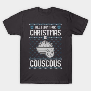 All I Want For Christmas Is Couscous - Ugly Xmas Sweater For Couscous Lovers T-Shirt